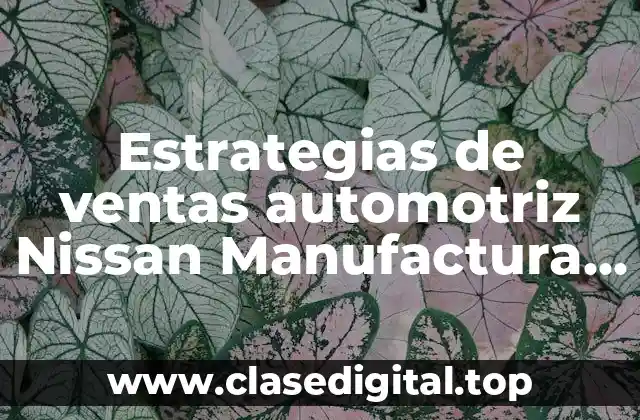 Estrategias de ventas automotriz Nissan Manufactura MX