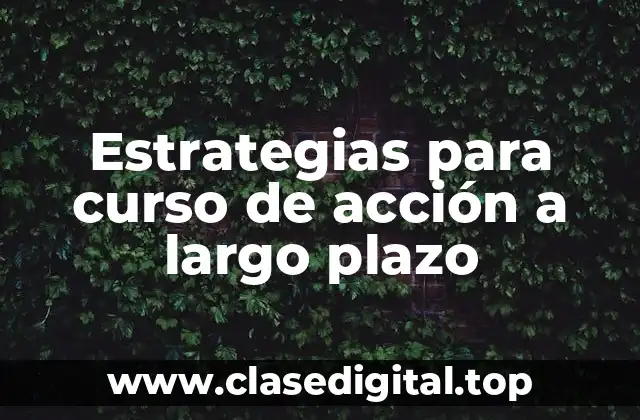 Ejemplos de estrategias para curso de acción a largo plazo