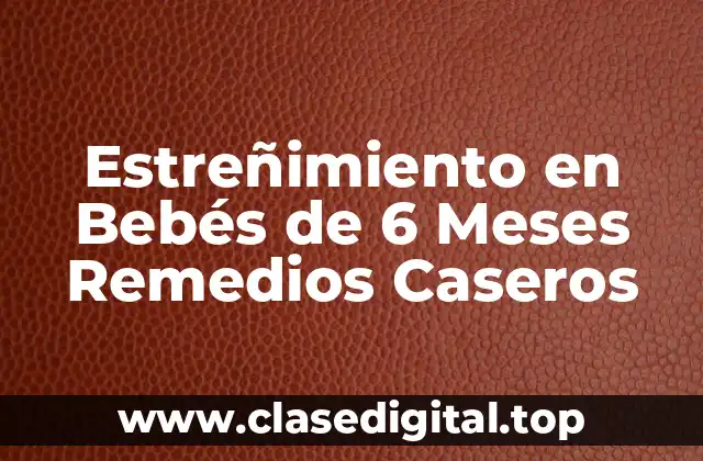 Estreñimiento en Bebés de 6 Meses Remedios Caseros