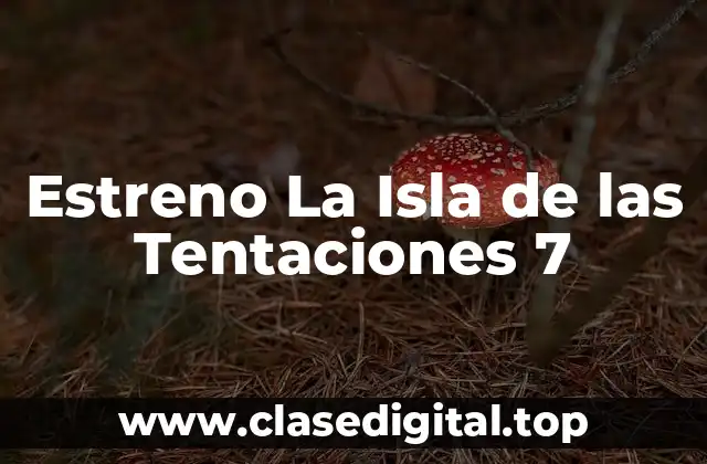 Estreno La Isla de las Tentaciones 7