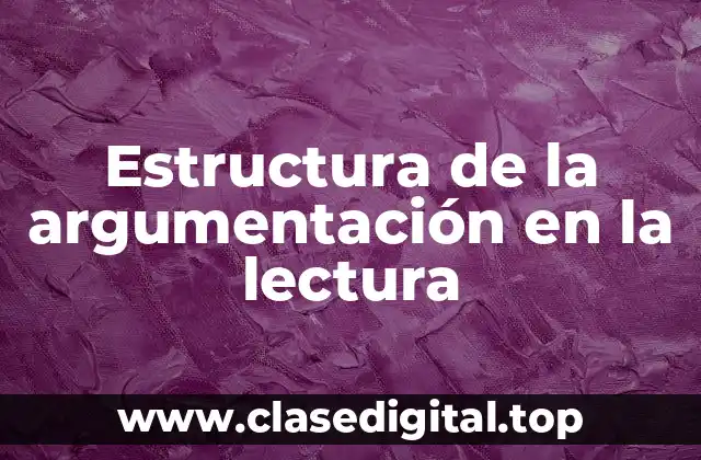 Estructura de la argumentación en la lectura