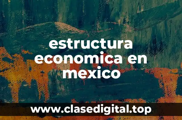 estructura economica en mexico