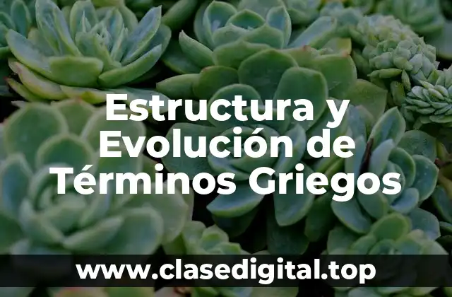 Estructura y Evolución de Términos Griegos