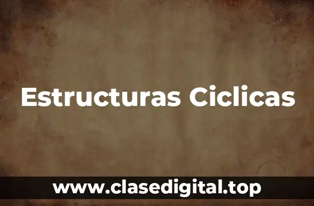 Estructuras Ciclicas