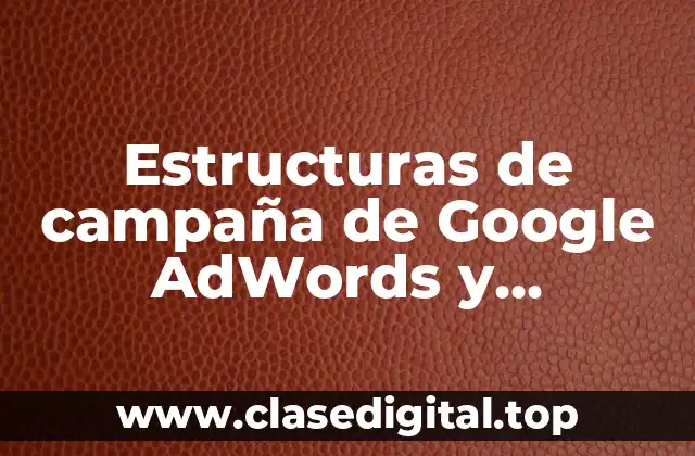 Ejemplos de estructuras de campaña de Google AdWords