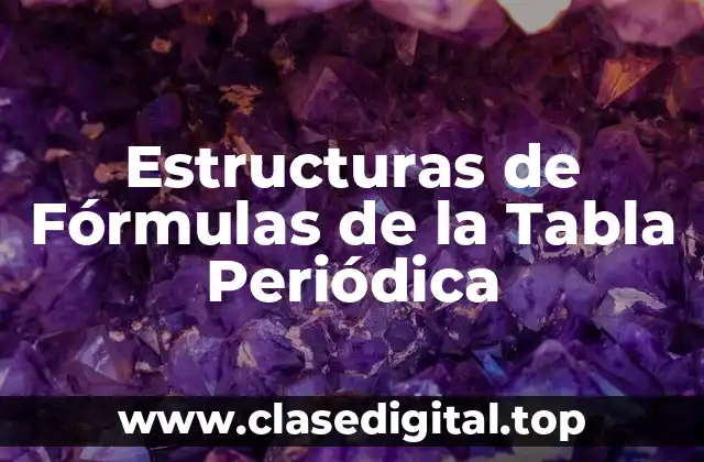 Ejemplos de estructuras de fórmulas de la tabla periódica