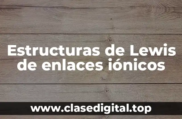 Estructuras de Lewis de enlaces iónicos