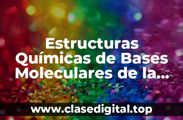 Estructuras Químicas de Bases Moleculares de la Vida