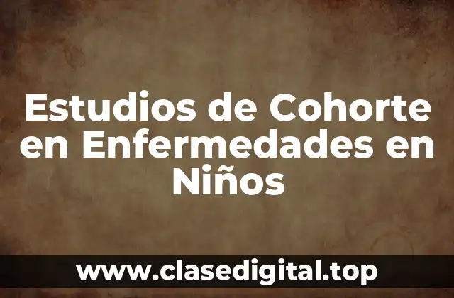 Estudios de Cohorte en Enfermedades en Niños