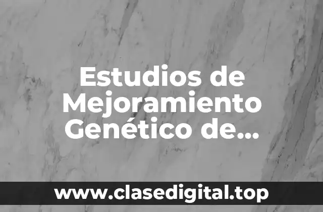 Estudios de Mejoramiento Genético de Especies Forestales