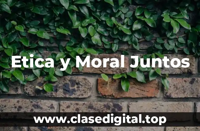Etica y Moral Juntos