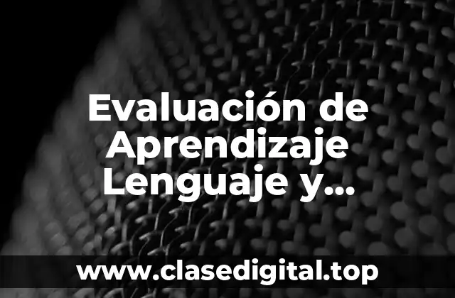 Evaluación de Aprendizaje Lenguaje y Comunicación