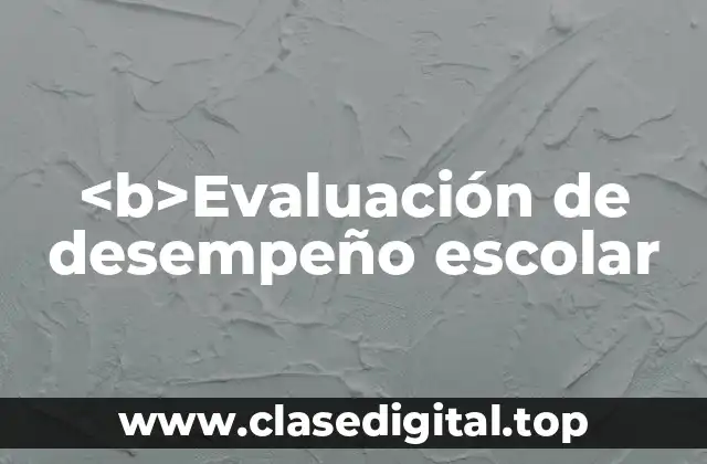<b>Evaluación de desempeño escolar