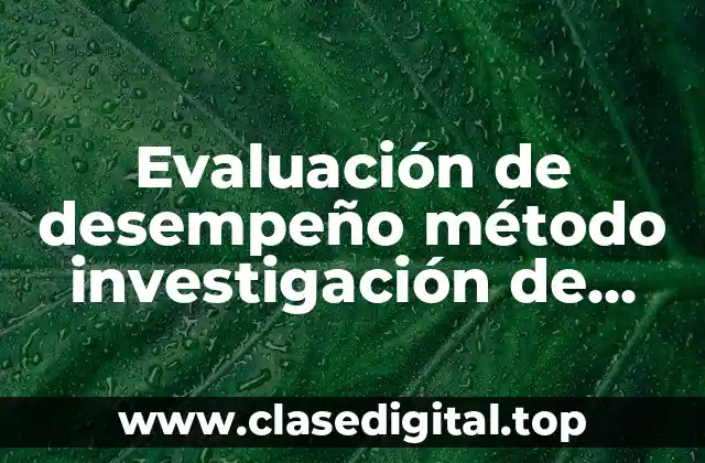 Evaluación de desempeño método investigación de campo