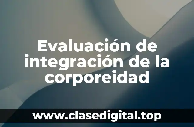 Evaluación de integración de la corporeidad
