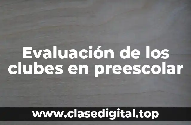 Evaluación de los clubes en preescolar