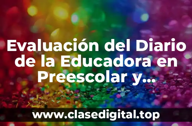 Evaluación del Diario de la Educadora en Preescolar y Significado