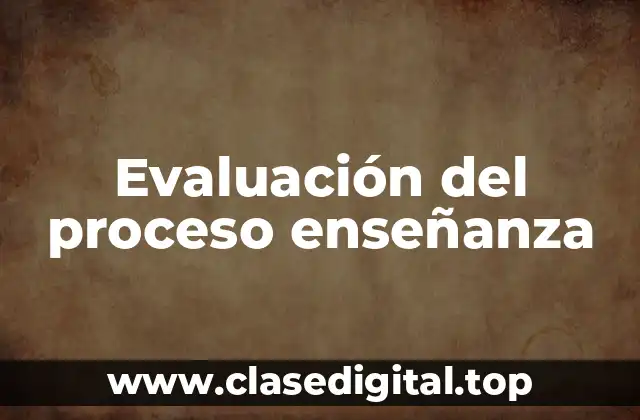 Evaluación del proceso enseñanza