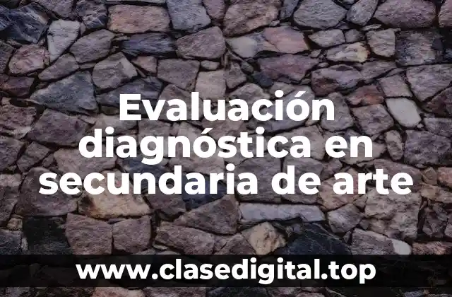 Evaluación diagnóstica en secundaria de arte