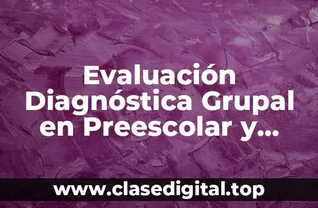 Evaluación Diagnóstica Grupal en Preescolar y Significado