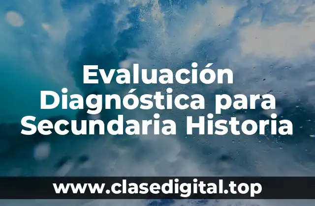 Evaluación Diagnóstica para Secundaria Historia