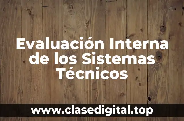 Evaluación Interna de los Sistemas Técnicos