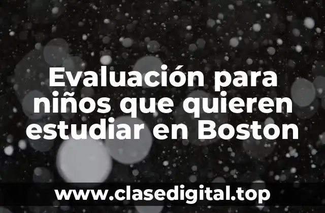 Evaluación para niños que quieren estudiar en Boston
