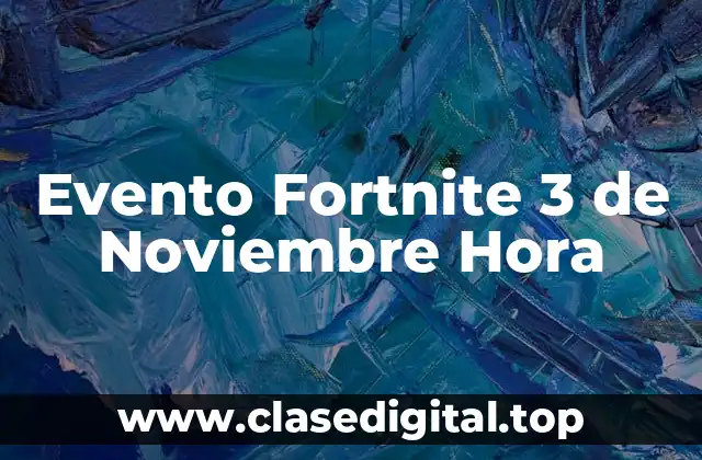 Antecedentes del Evento Fortnite 3 de Noviembre Hora