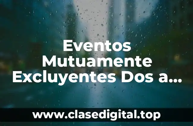 Eventos Mutuamente Excluyentes Dos a Dos