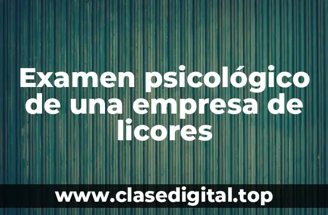 Examen psicológico de una empresa de licores