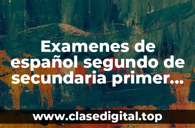 Ejemplos de examenes de español segundo de secundaria primer bimestre