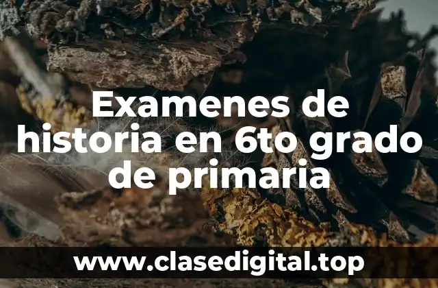 Examenes de historia en 6to grado de primaria