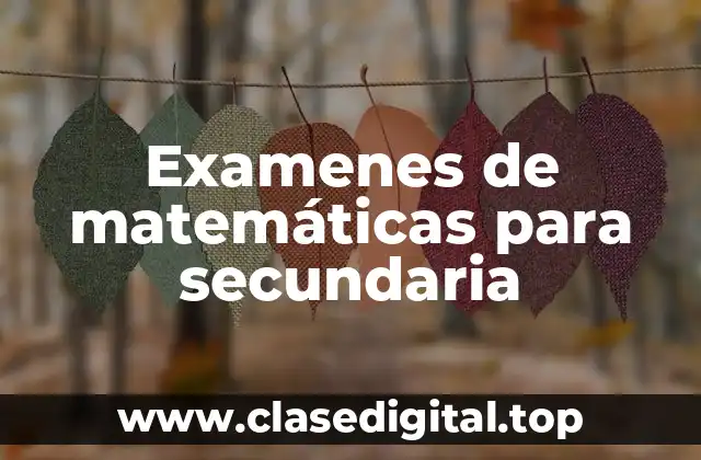 Examenes de matemáticas para secundaria