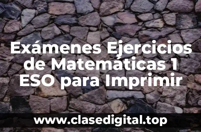 Exámenes Ejercicios de Matemáticas 1 ESO para Imprimir