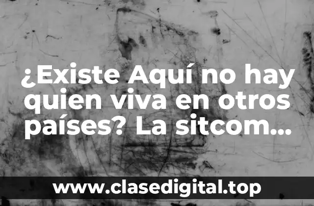 El éxito de Aquí no hay quien viva en España