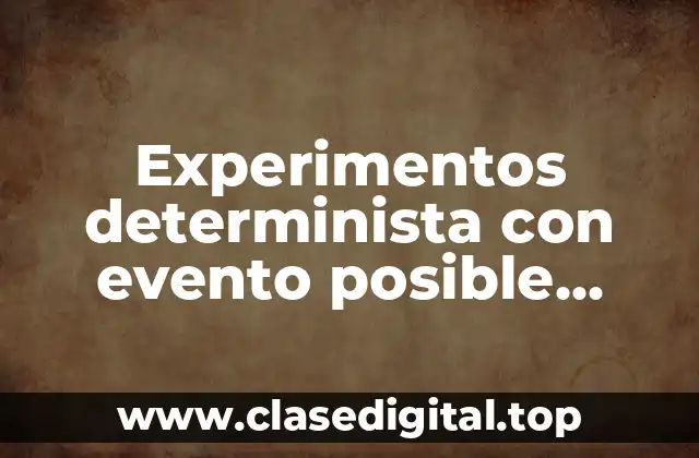 Experimentos determinista con evento posible imposible y seguro
