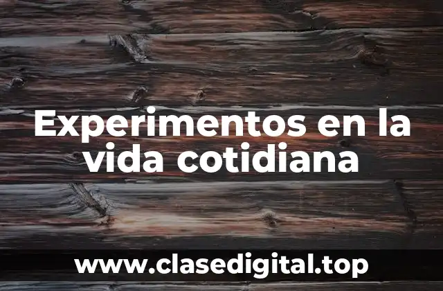Experimentos en la vida cotidiana