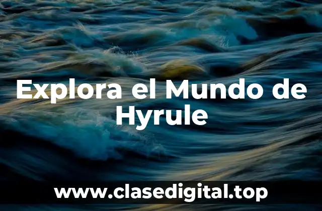 Explora el Mundo de Hyrule