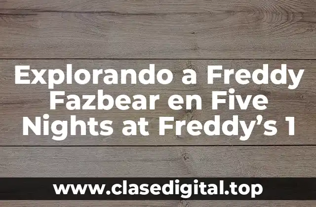 Explorando a Freddy Fazbear en Five Nights at Freddy’s 1