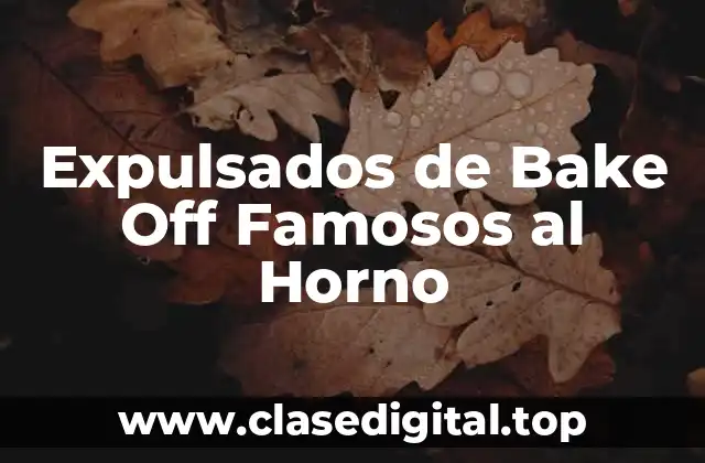 Expulsados de Bake Off Famosos al Horno