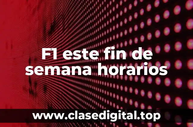 ¿Cuál es el calendario de F1 para este fin de semana?