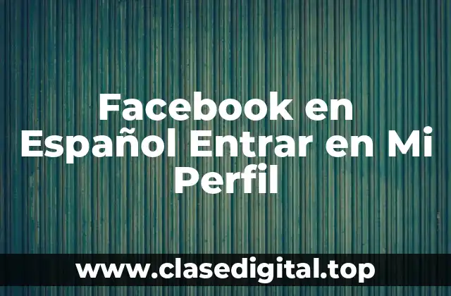 Facebook en Español Entrar en Mi Perfil