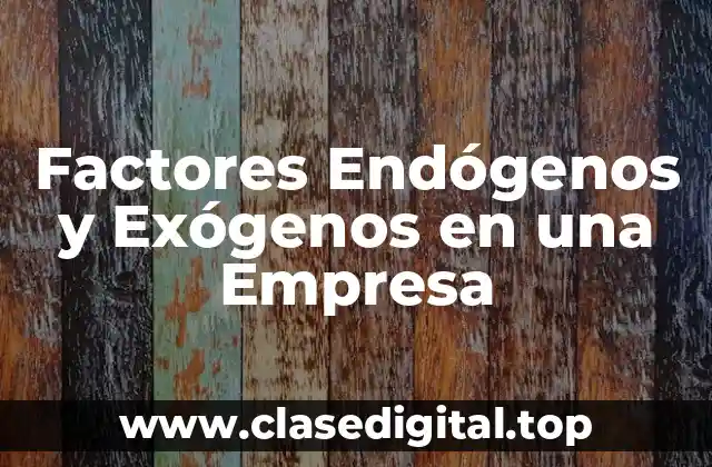 Factores Endógenos y Exógenos en una Empresa