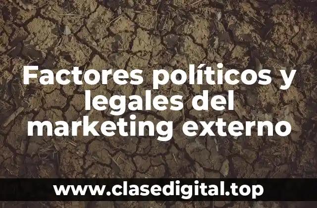 Factores políticos y legales del marketing externo