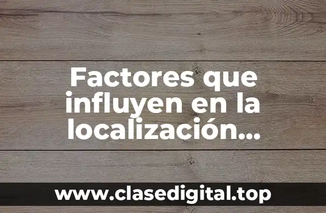 Factores que influyen en la localización industrial