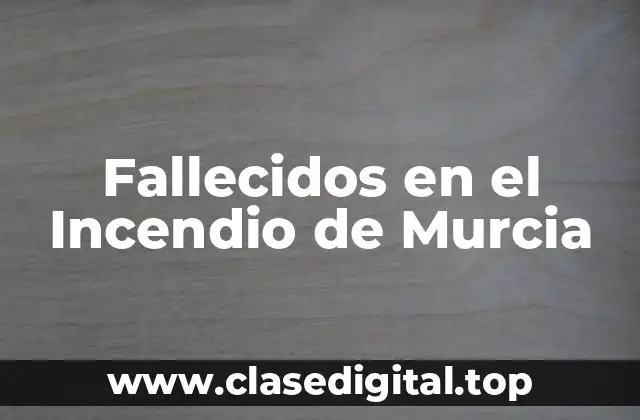 Fallecidos en el Incendio de Murcia