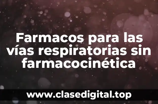 Farmacos para las vías respiratorias sin farmacocinética