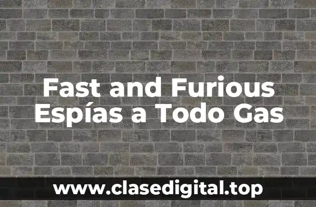 Fast and Furious Espías a Todo Gas