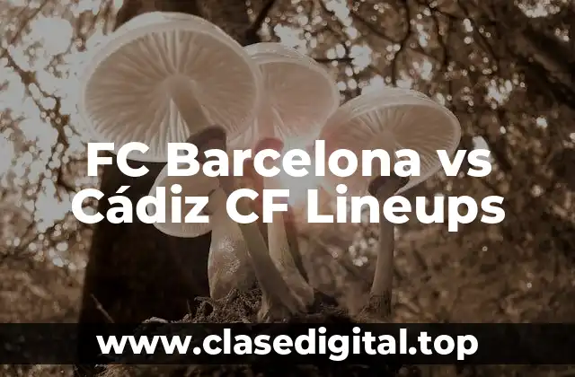 FC Barcelona vs Cádiz CF Lineups