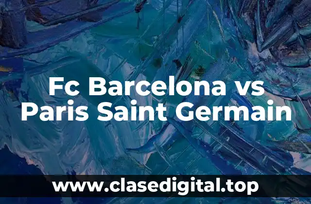 Fc Barcelona vs Paris Saint Germain